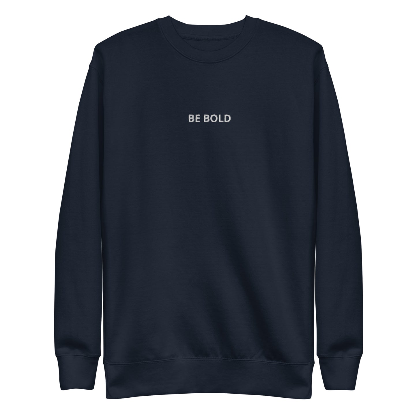 Navy blue embroidered "Be Bold" premium crew neck sweatshirt with soft fleece lining, ribbed cuffs, and hem