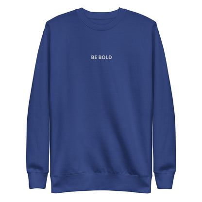 Royal blue embroidered "Be Bold" premium crew neck sweatshirt with soft fleece lining, ribbed cuffs, and hem