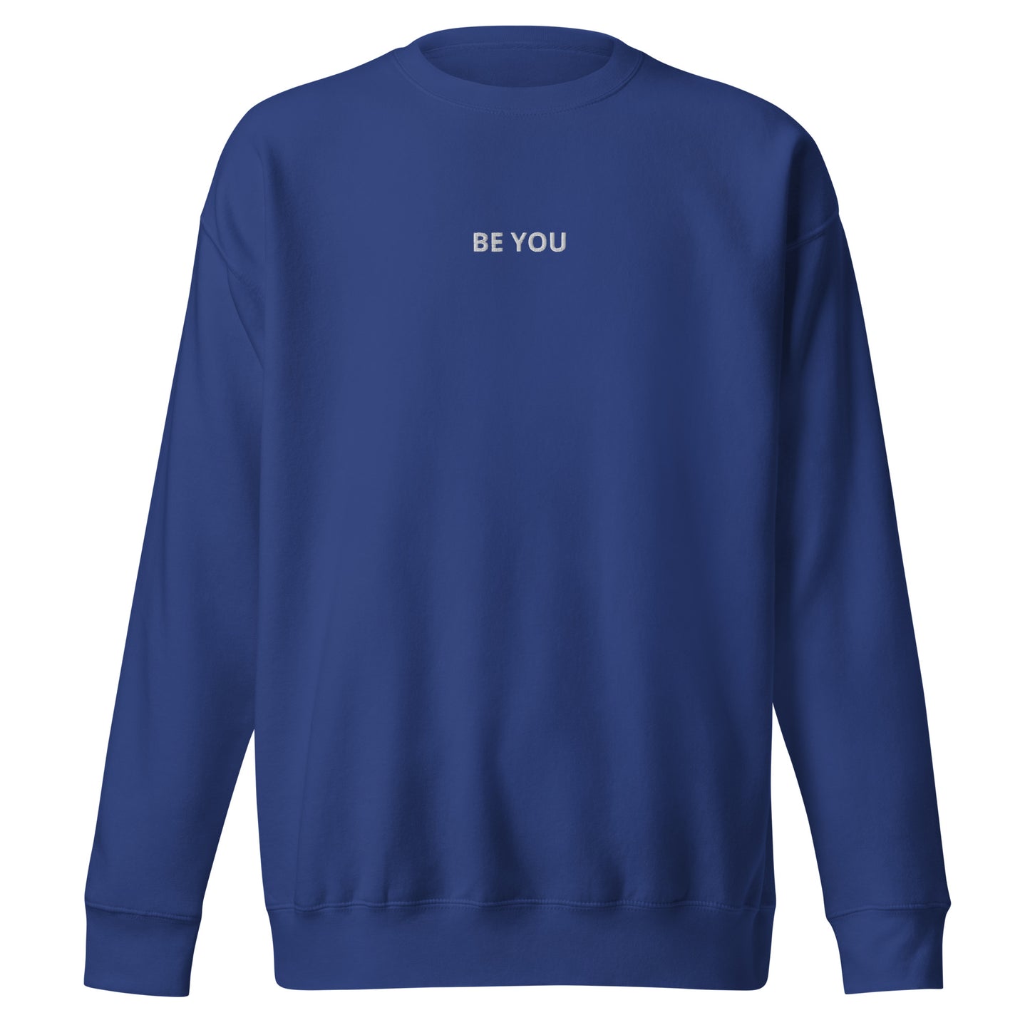 Royal blue embroidered "Be You" premium crew neck sweatshirt with soft fleece interior, ribbed cuffs, and hem.