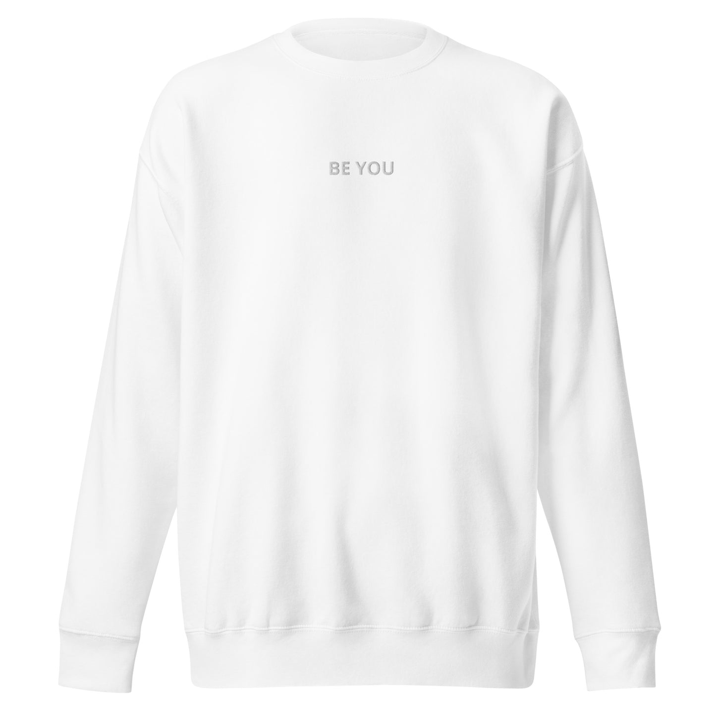 White embroidered "Be You" premium crew neck sweatshirt with soft fleece interior, ribbed cuffs, and hem.