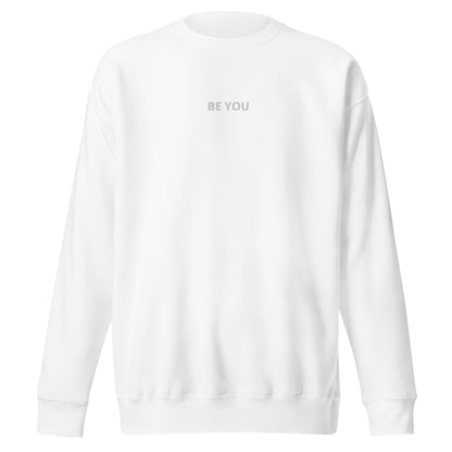 White embroidered "Be You" premium crew neck sweatshirt with soft fleece interior, ribbed cuffs, and hem.