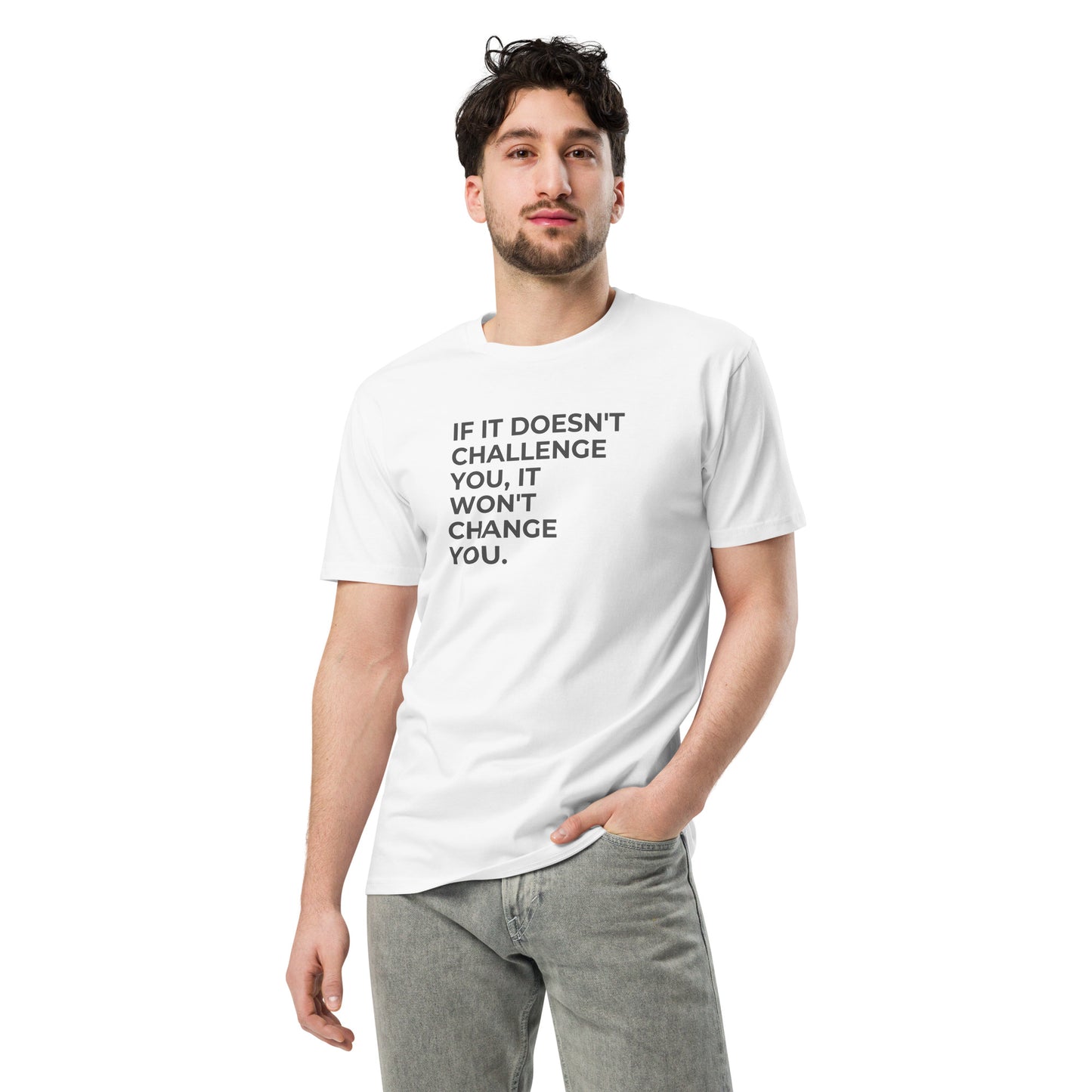 Man wearing a white premium tee with the text "If It Doesn't Challenge You, It Won't Change You".