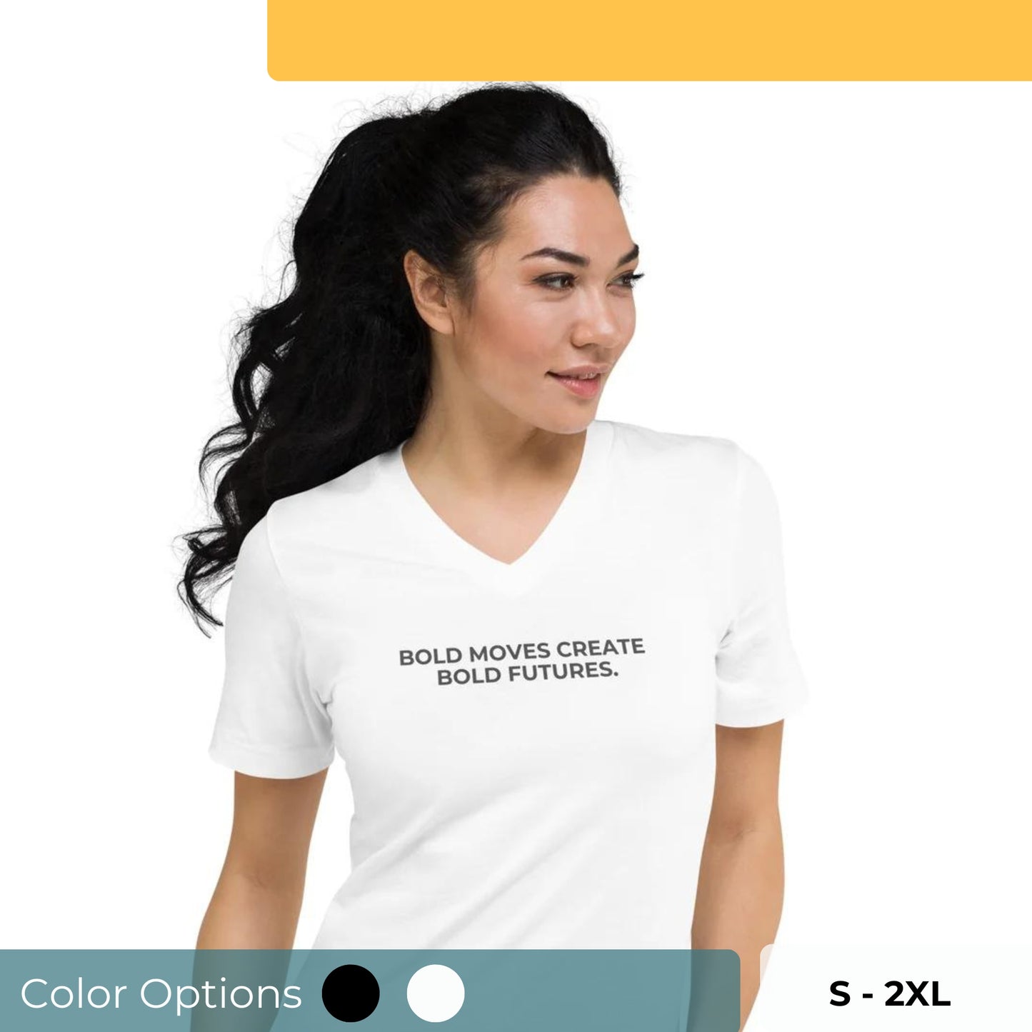 Woman wearing a white V-neck tee with "Bold Moves Create Bold Futures" text, available in black and white, sizes S-2XL.