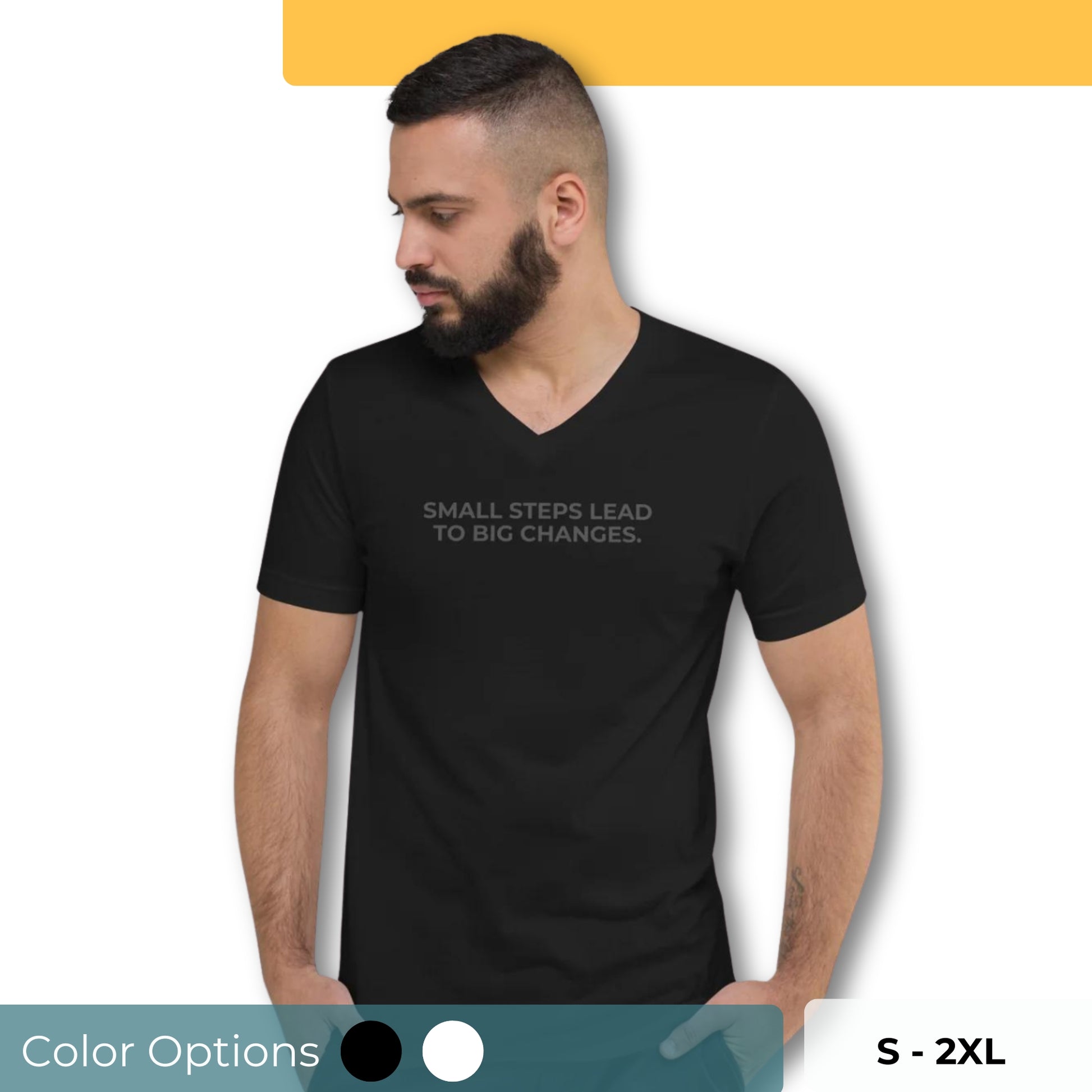 Man with a beard wearing a black v-neck tee with the text "Small Steps Lead to Big Changes" available in black and white, sizes S to 2XL.