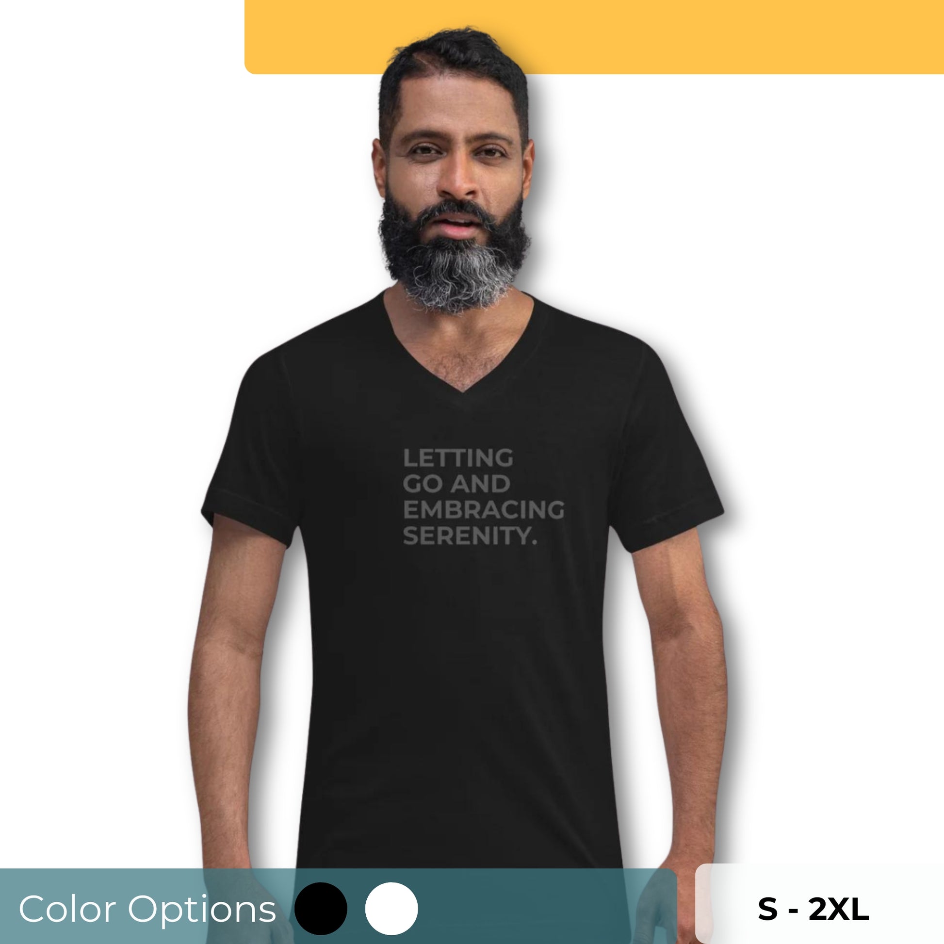 Man with a beard wearing a black v-neck tee with the text "Letting Go and Embracing Serenity" available in black and white, sizes S to 2XL.