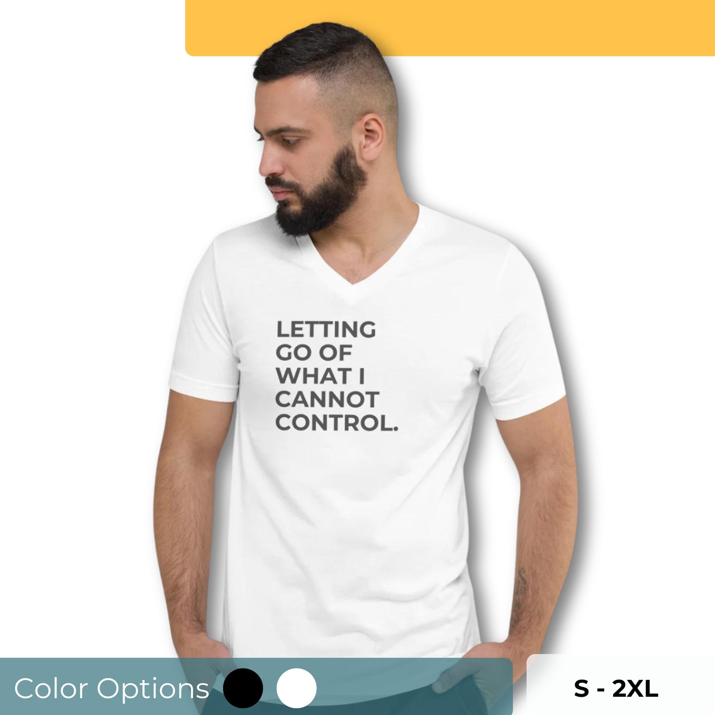 Man with a beard wearing a white v-neck tee with the text "Letting Go of What I Cannot Control" available in black and white, sizes S to 2XL.