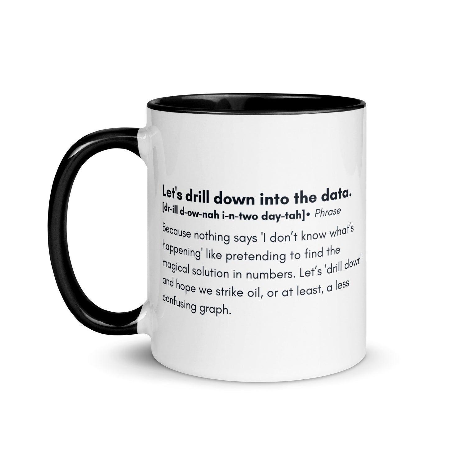 White ceramic mug with black inside and handle with the words, "Let's drill down into the data" followed by a humorous definition.