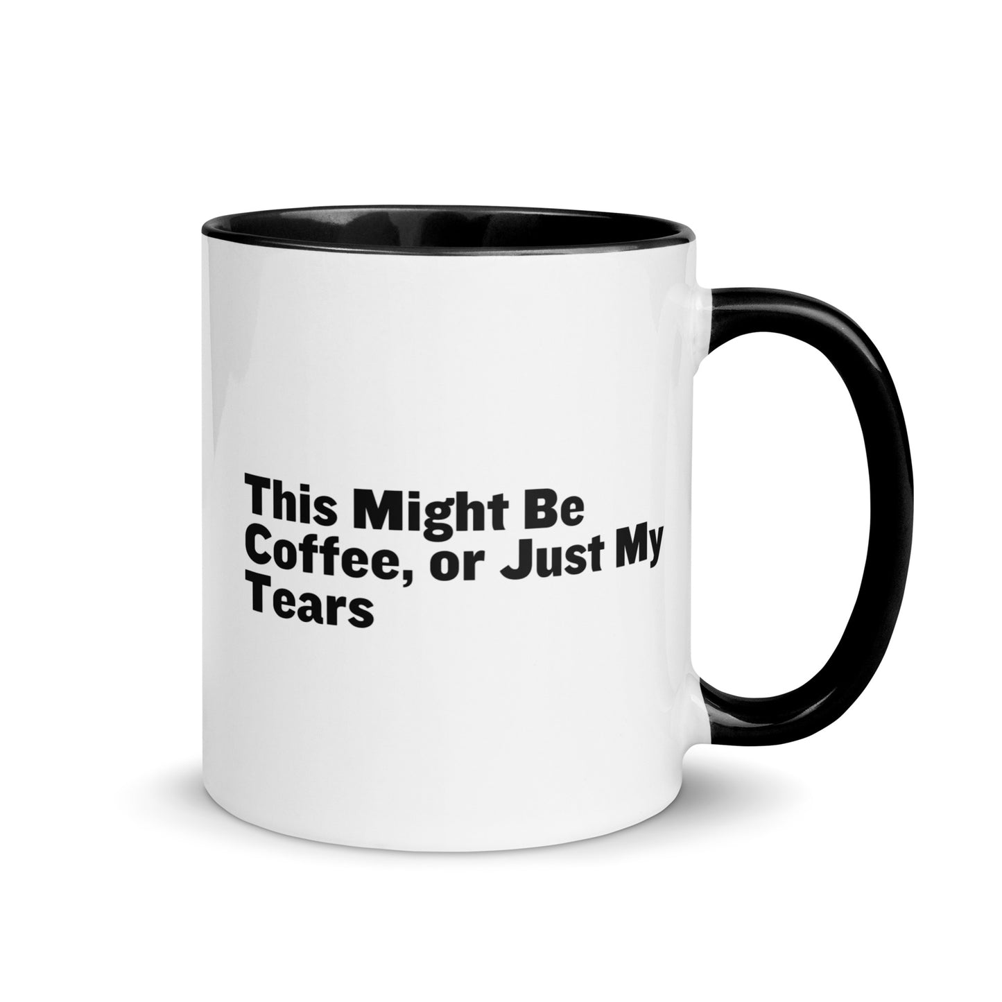 White Ceramic mug with black on the inside and handle with the words, "This might be coffee or just my tears"