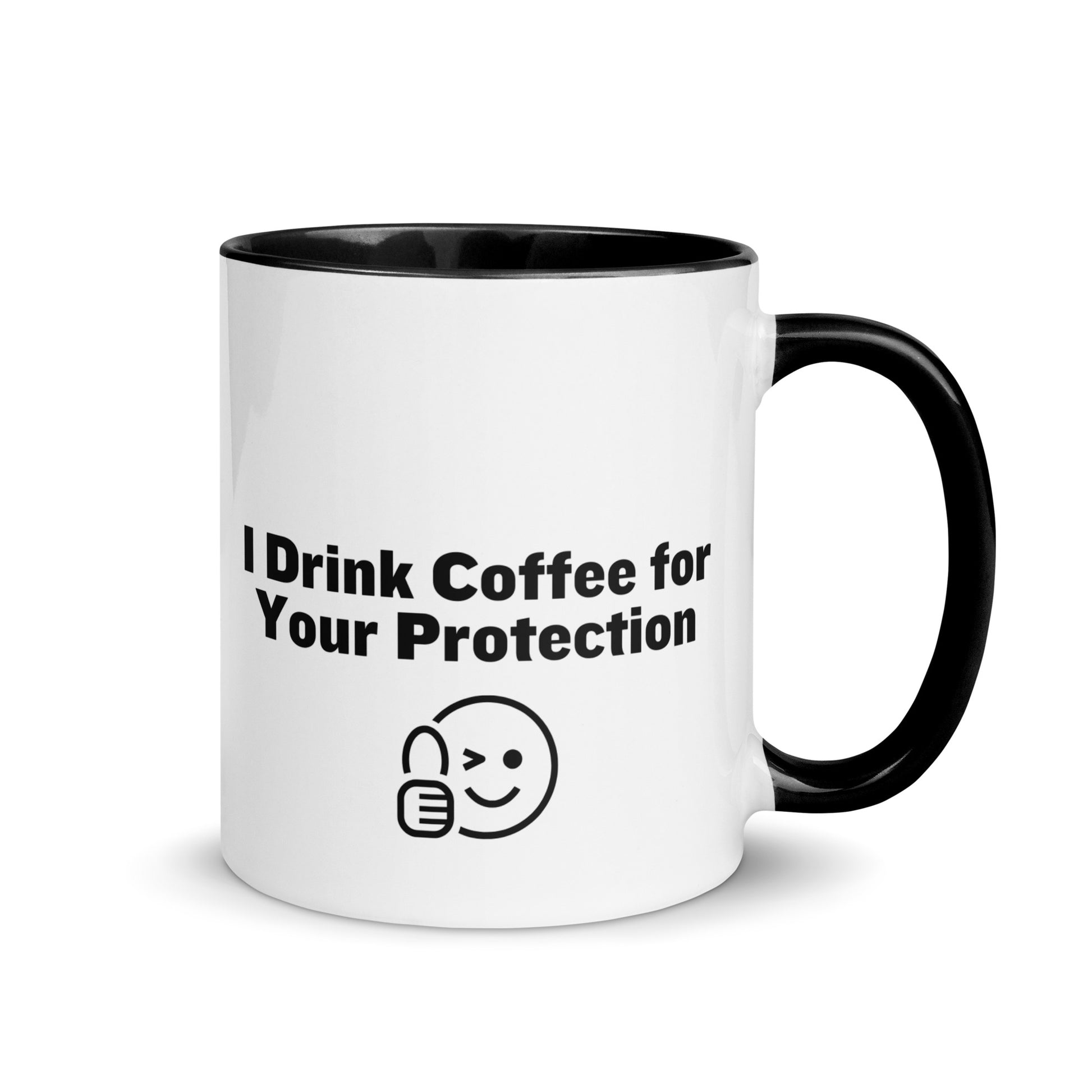 White ceramic mug that is black inside and on the handle with the words, "I drink coffee for your protection"