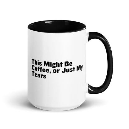 White Ceramic mug with black on the inside and handle with the words, "This might be coffee or just my tears"