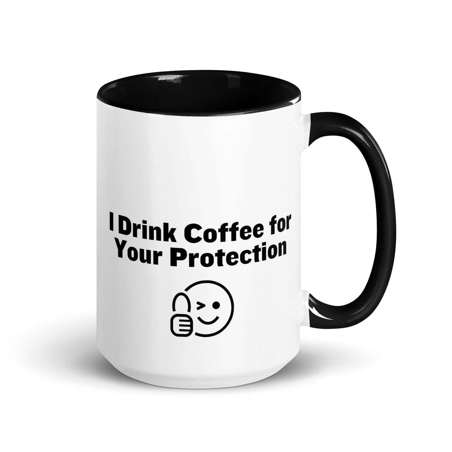 White ceramic mug that is black inside and on the handle with the words, "I drink coffee for your protection"