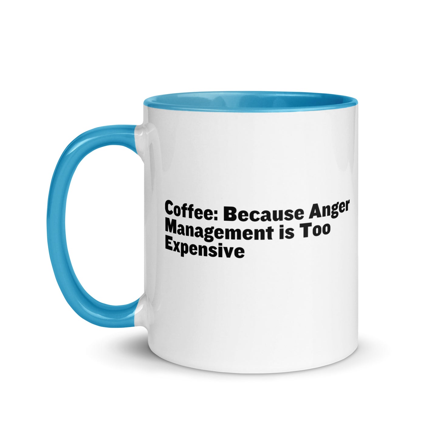 White ceramic mug with light blue inside and on the handle with the words, "Coffee: Because Anger management is too expensive"