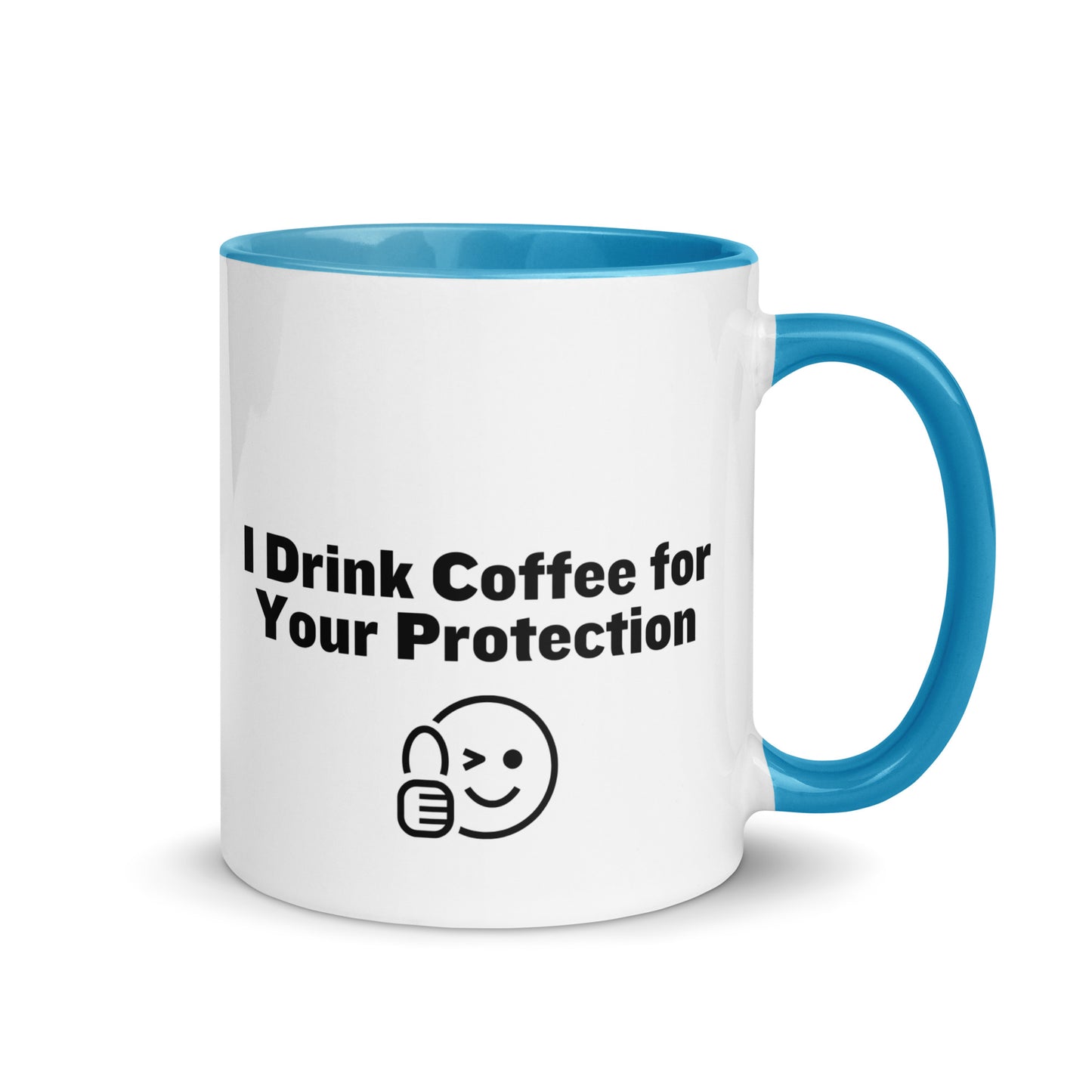 White ceramic mug that is light blue inside and on the handle with the words, "I drink coffee for your protection"