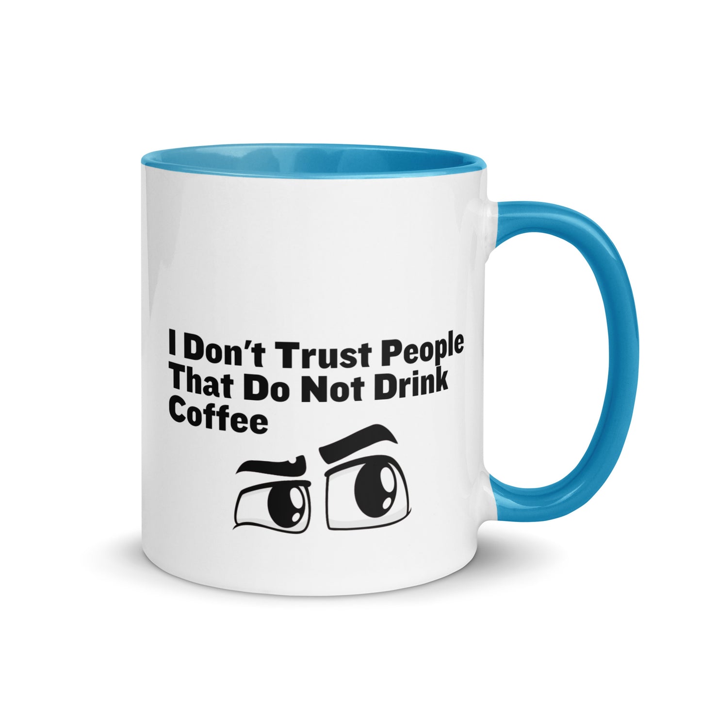 White ceramic mud with light blue on the inside and on the handle with the words, "I don't trust people that do not drink coffee"