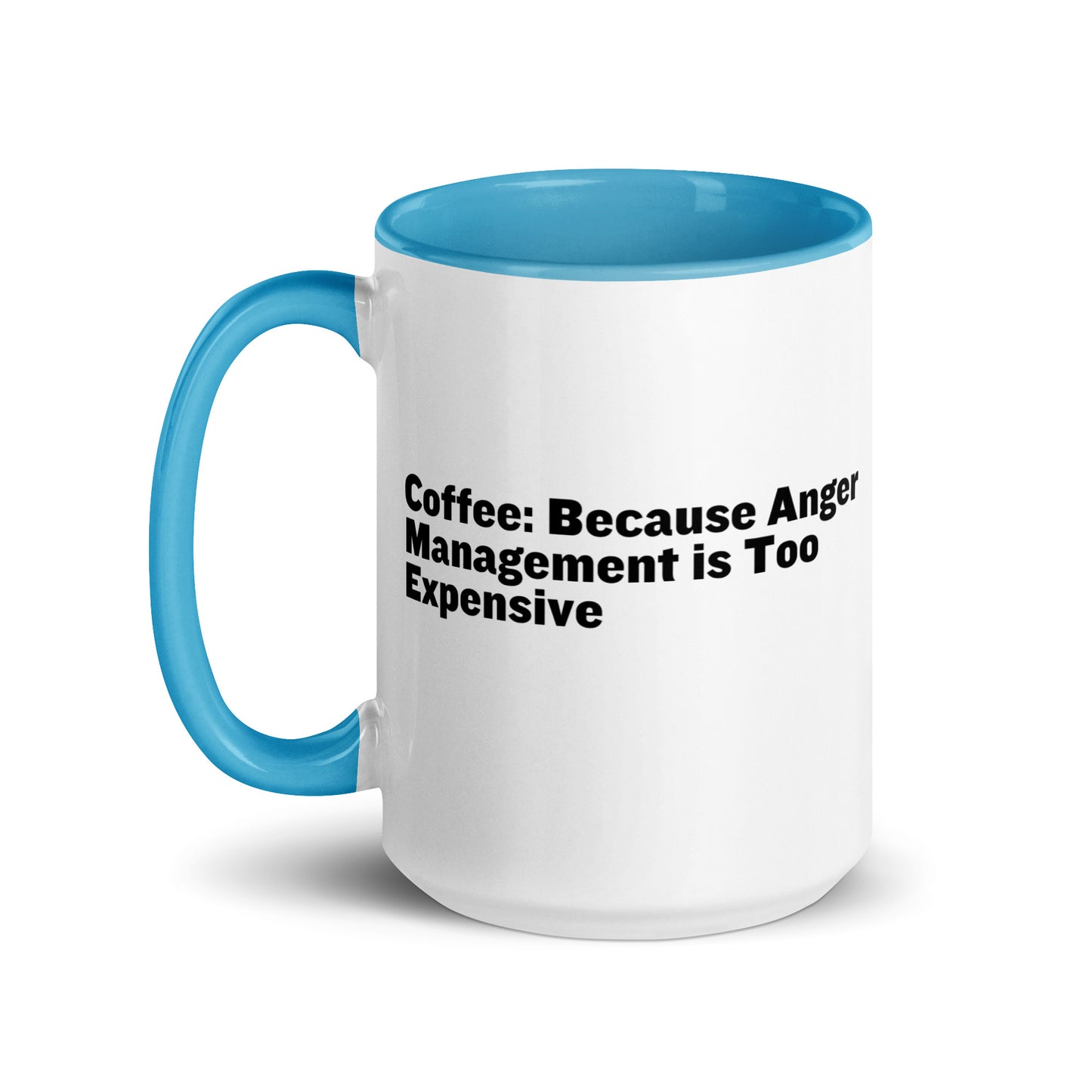 White ceramic mug with light blue inside and on the handle with the words, "Coffee: Because Anger management is too expensive"