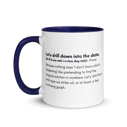 White ceramic mug with blue inside and handle with the words, "Let's drill down into the data" followed by a humorous definition.