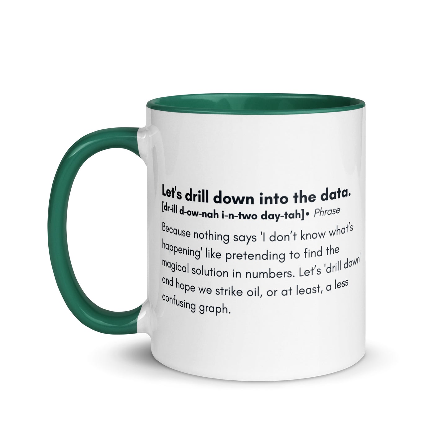 White ceramic mug with green inside and handle with the words, "Let's drill down into the data" followed by a humorous definition.