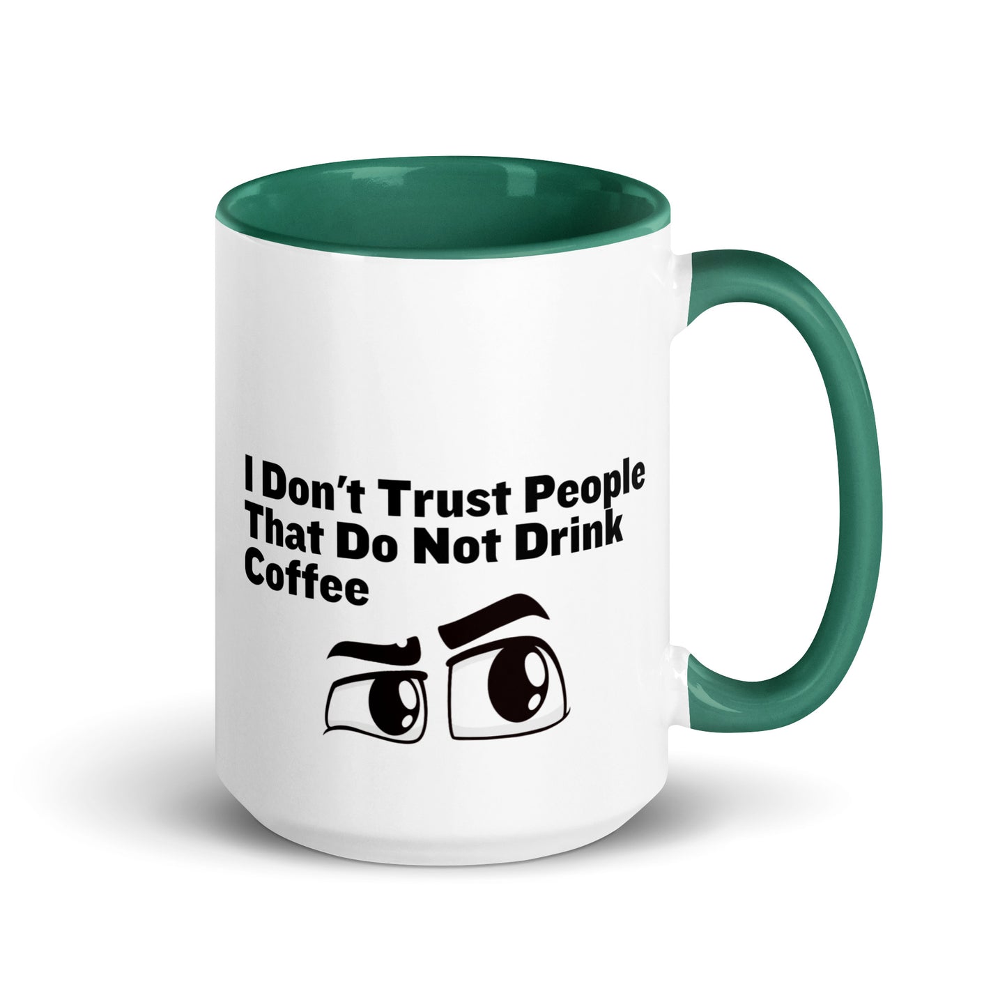 White ceramic mud with green on the inside and on the handle with the words, "I don't trust people that do not drink coffee"