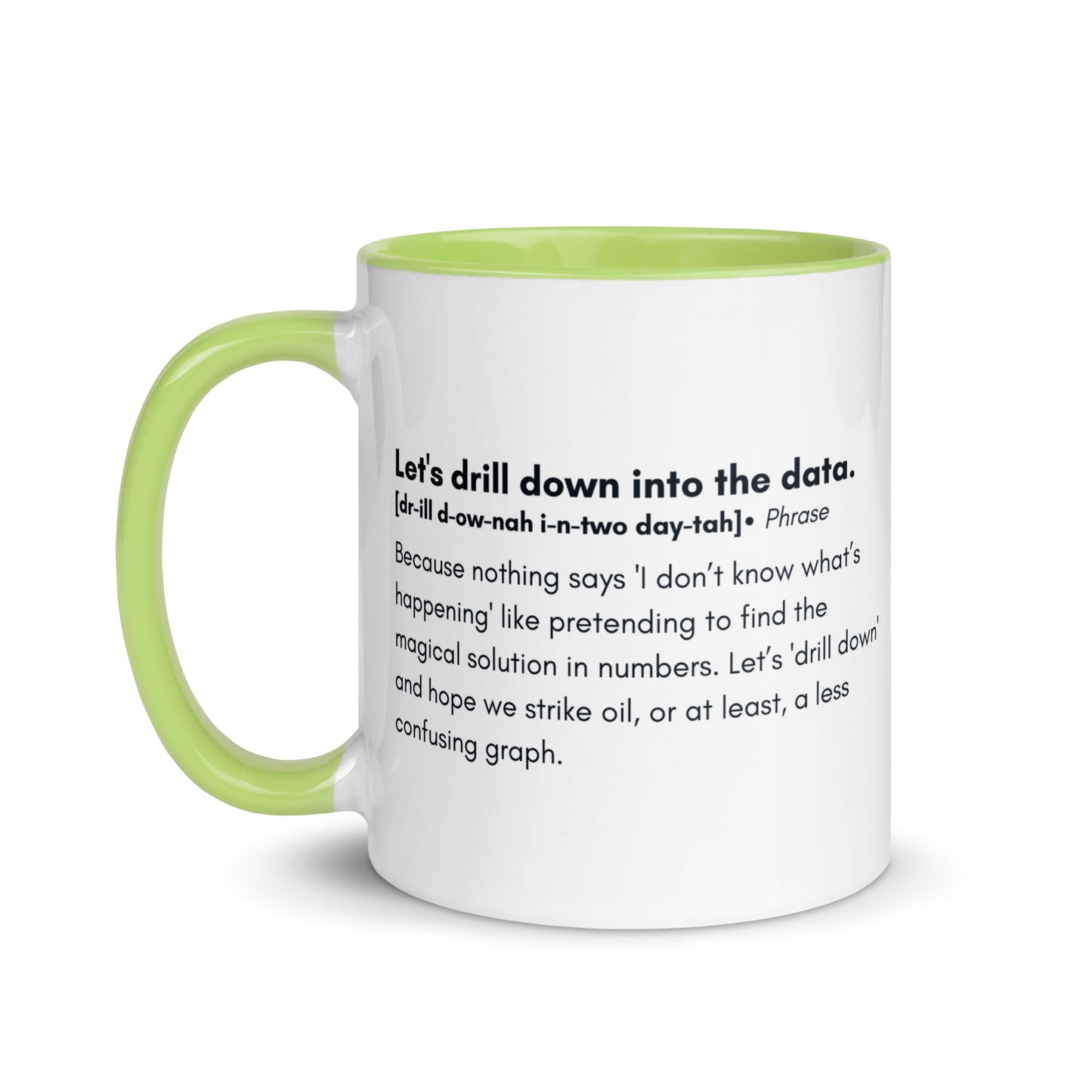 White ceramic mug with light green inside and handle with the words, "Let's drill down into the data" followed by a humorous definition.