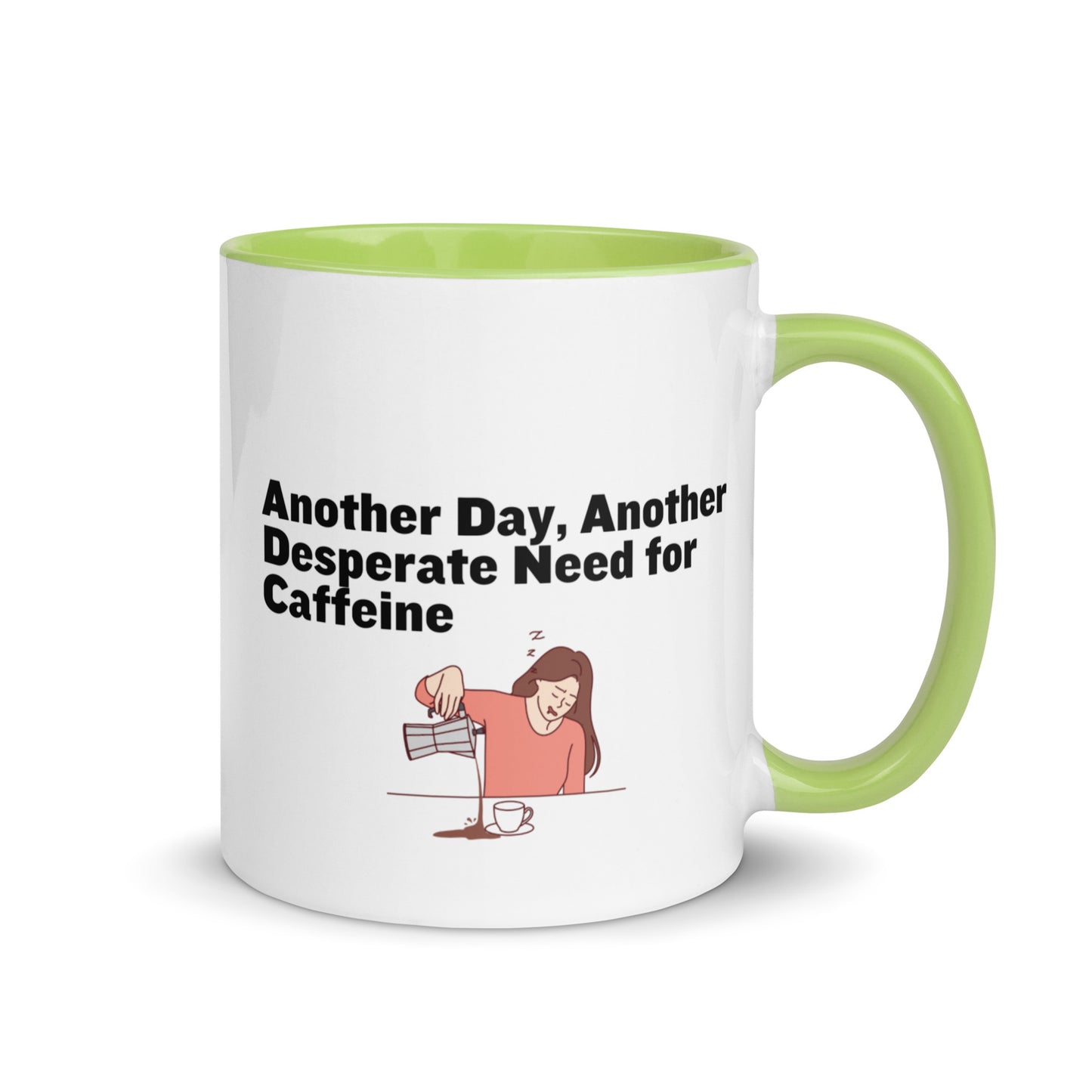 White ceramic coffee mug with green inside and handle with the words, "Anotehr day, another desperate need for caffeine" 