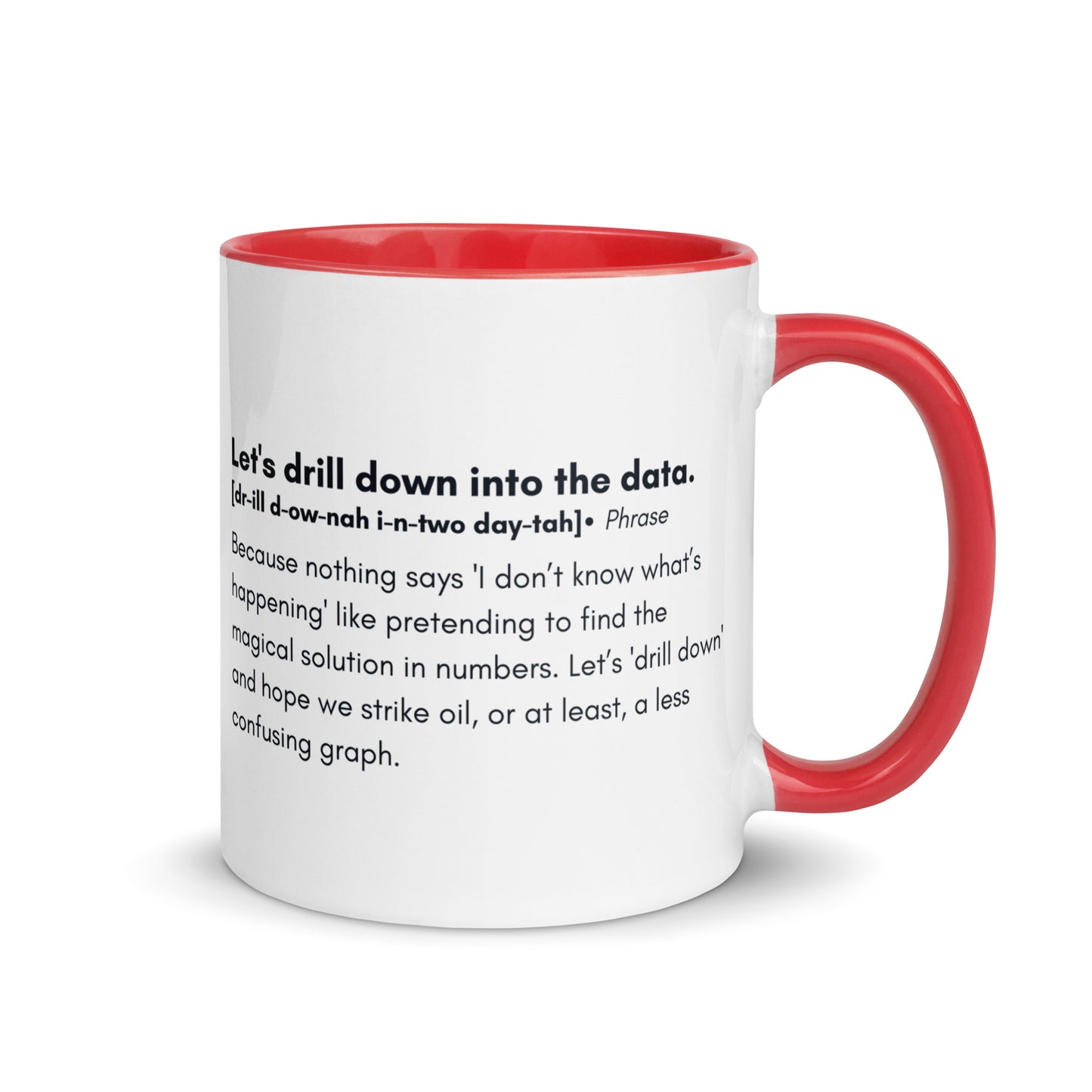 White ceramic mug with red inside and handle with the words, "Let's drill down into the data" followed by a humorous definition.