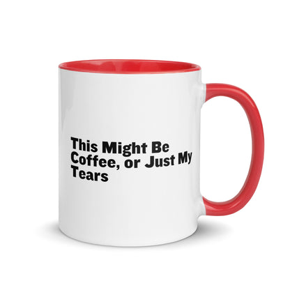 White Ceramic mug with red on the inside and handle with the words, "This might be coffee or just my tears"