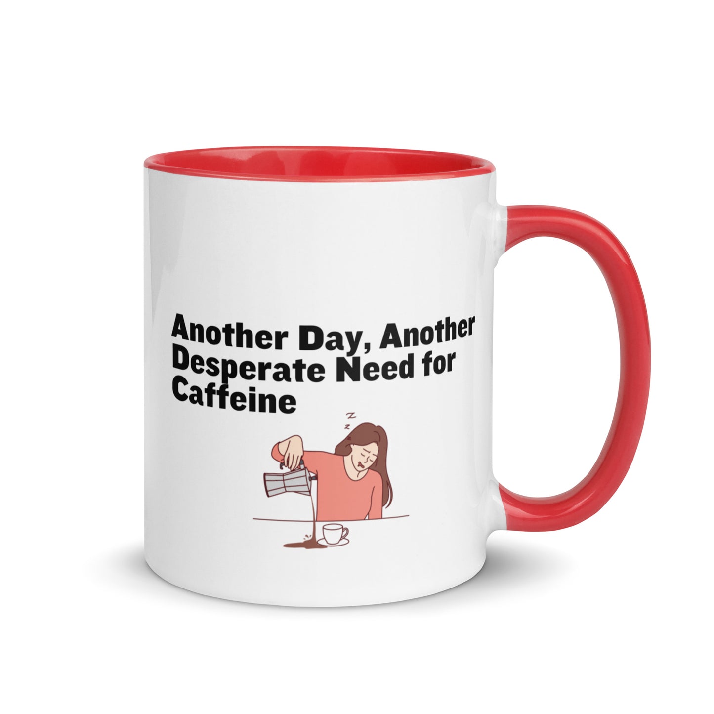 White ceramic coffee mug with red inside and handle with the words, "Anotehr day, another desperate need for caffeine" 