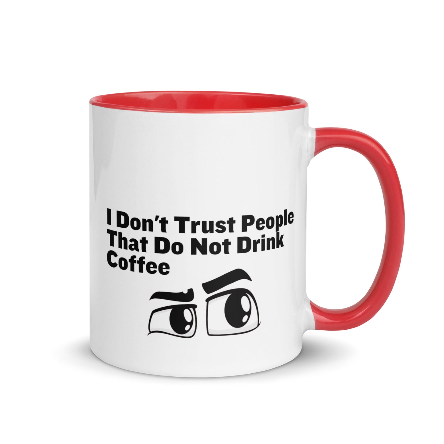 White ceramic mud with red on the inside and on the handle with the words, "I don't trust people that do not drink coffee"