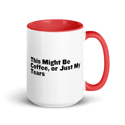 White Ceramic mug with red on the inside and handle with the words, "This might be coffee or just my tears"