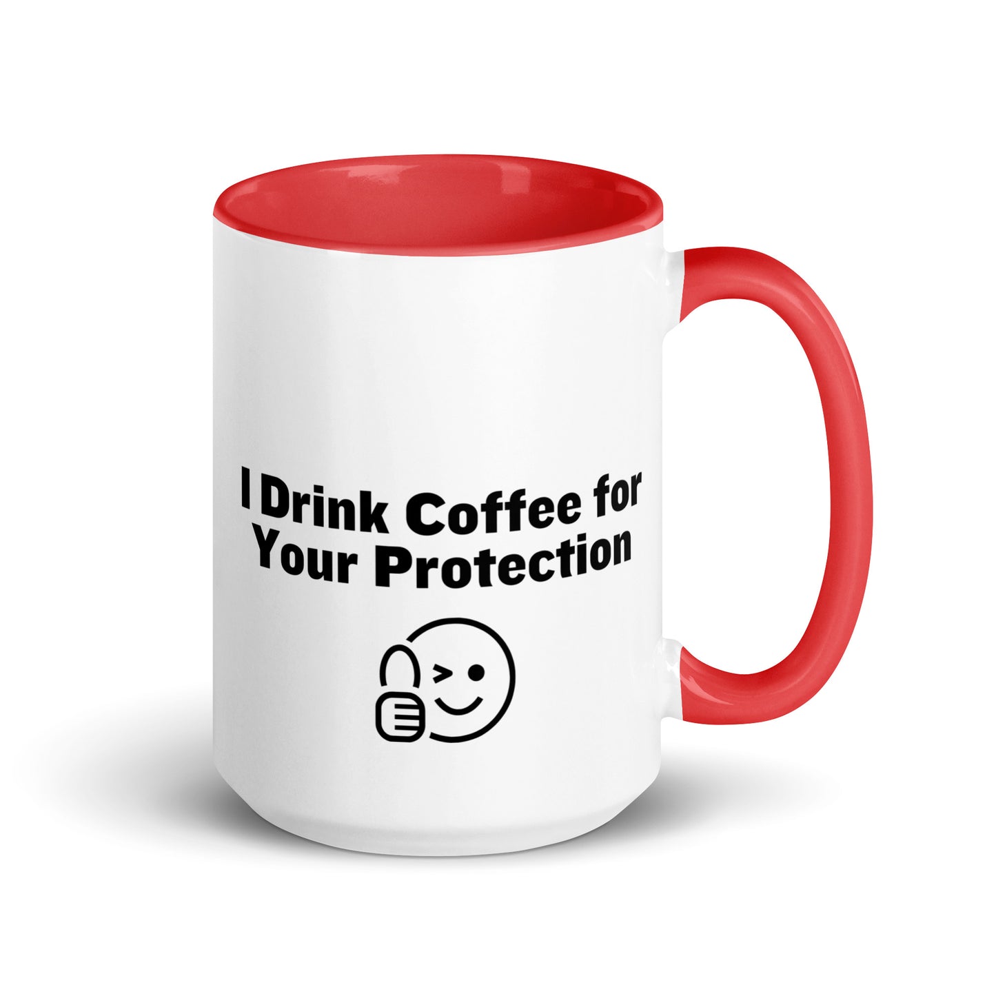 White ceramic mug that is red inside and on the handle with the words, "I drink coffee for your protection"