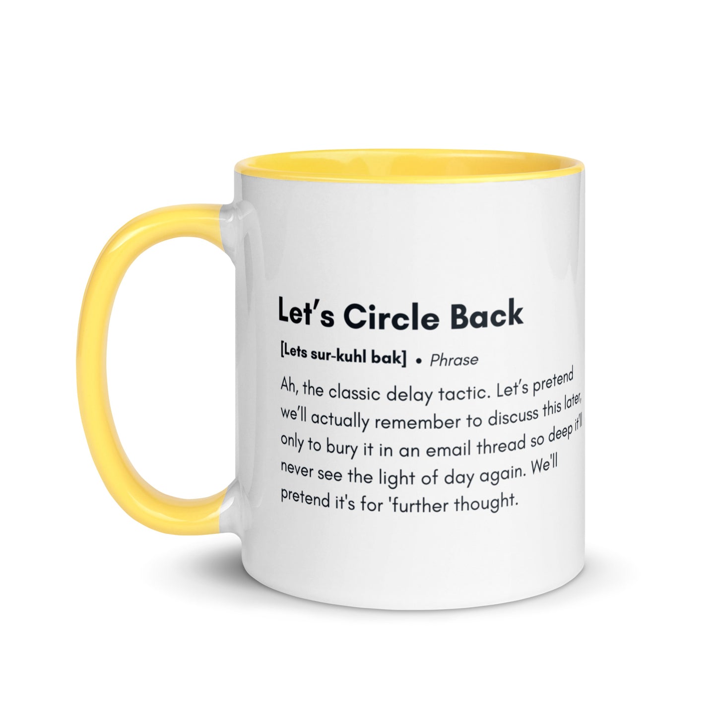 White ceramic mug with yellow inside and handle with the words, "Let's circle back"