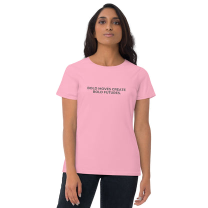 Women’s fitted pink tee with the text "Bold Moves Create Bold Futures".