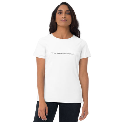 Women’s fitted white tee with the text "You Are Your Greatest Investment".