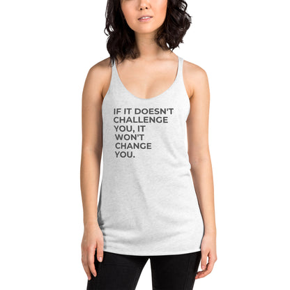 Woman in a heather white racer back tank with "If It Doesn’t Challenge You, It Won’t Change You" text.