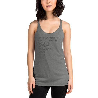 Woman in a heather grey racer back tank with "If It Doesn’t Challenge You, It Won’t Change You" text.