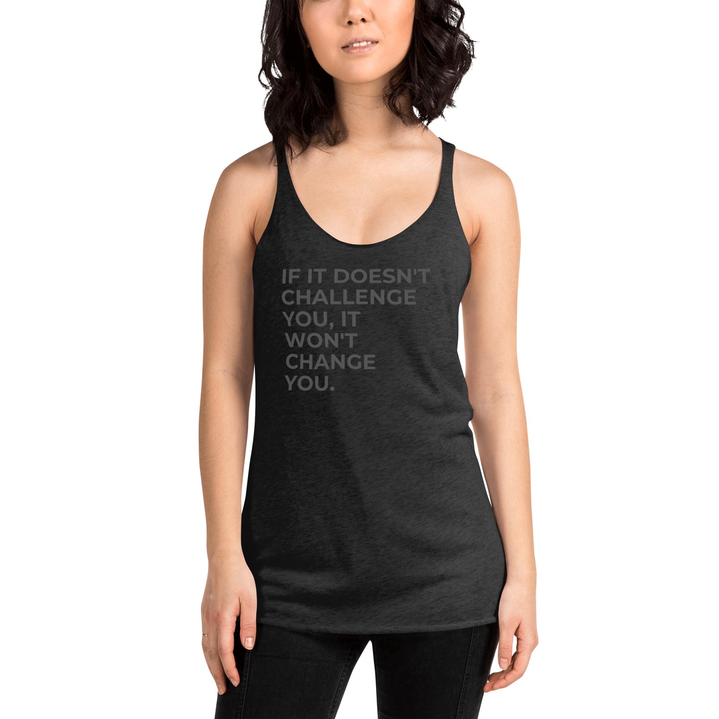 Woman in a vintage dark grey racer back tank with "If It Doesn’t Challenge You, It Won’t Change You" text.